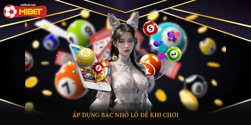 Áp dụng bạc nhớ lô đề khi chơi