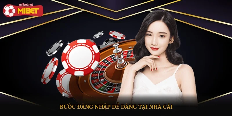 Bước đăng nhập dễ dàng tại nhà cái
