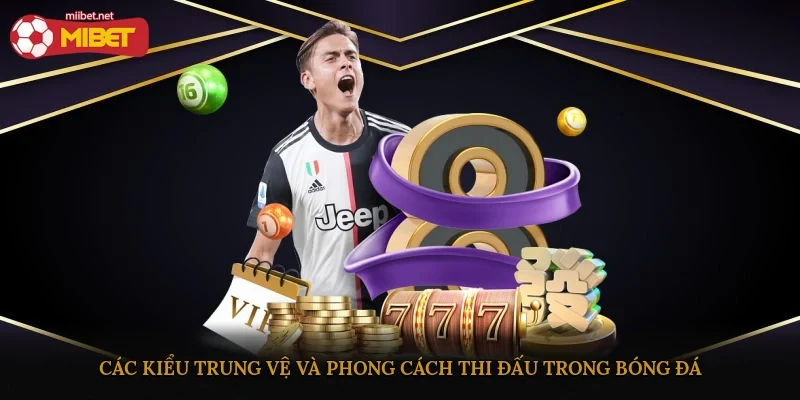 Các kiểu trung vệ và phong cách thi đấu trong bóng đá