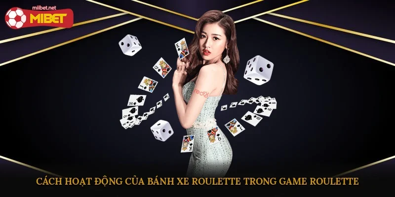Cách hoạt động của bánh xe Roulette trong game Roulette
