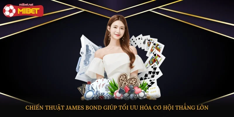 Chiến thuật James Bond giúp tối ưu hóa cơ hội thắng lớn