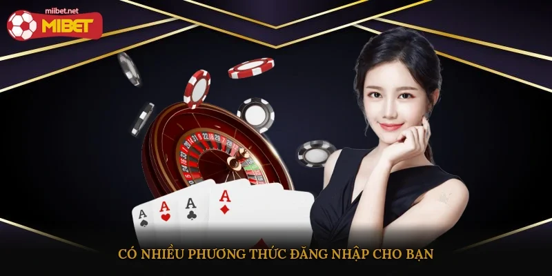 Có nhiều phương thức đăng nhập cho bạn