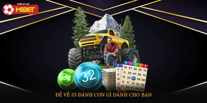 Đề về 35 đánh con gì dành cho bạn
