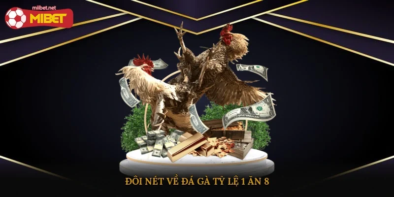 Đôi nét về đá gà tỷ lệ 1 ăn 8
