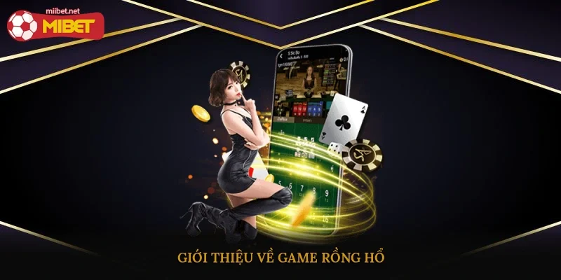 Giới thiệu về game Rồng Hổ