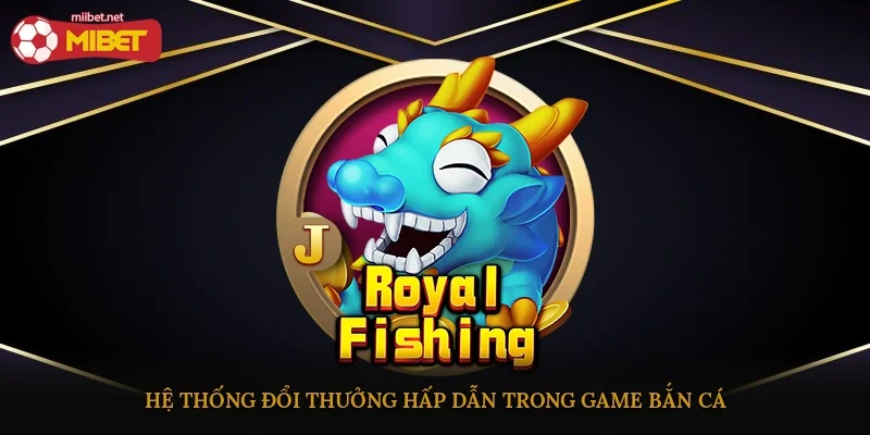 Hệ thống đổi thưởng hấp dẫn trong game bắn cá