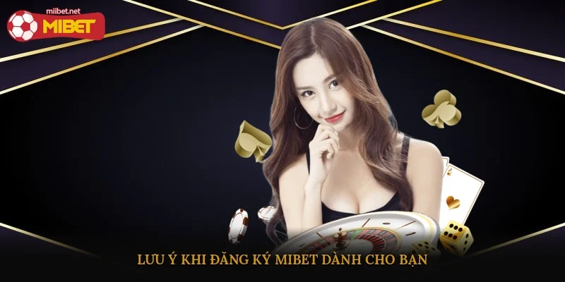 Lưu ý khi đăng ký Mibet dành cho bạn