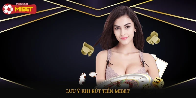 Lưu ý khi rút tiền Mibet