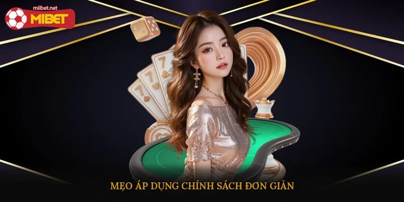 Mẹo áp dụng chính sách đơn giản