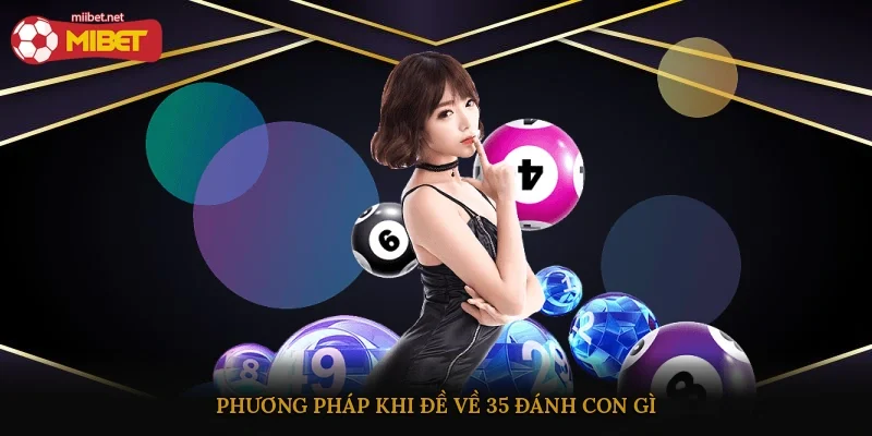 Phương pháp khi đề về 35 đánh con gì