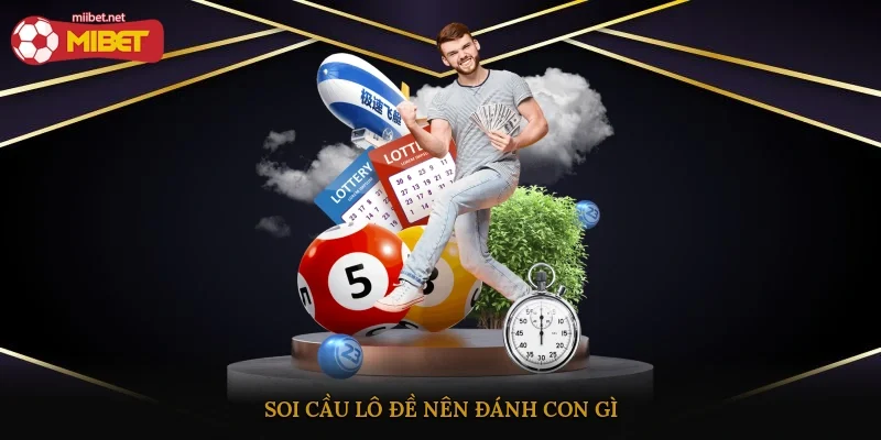 Soi cầu lô đề nên đánh con gì?