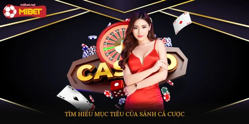 Tìm hiểu mục tiêu của sảnh cá cược