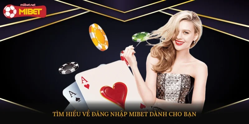 Tìm hiểu về đăng nhập Mibet dành cho bạn