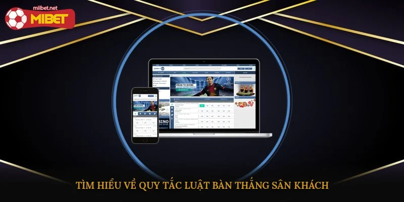 Tìm hiểu về quy tắc luật bàn thắng sân khách